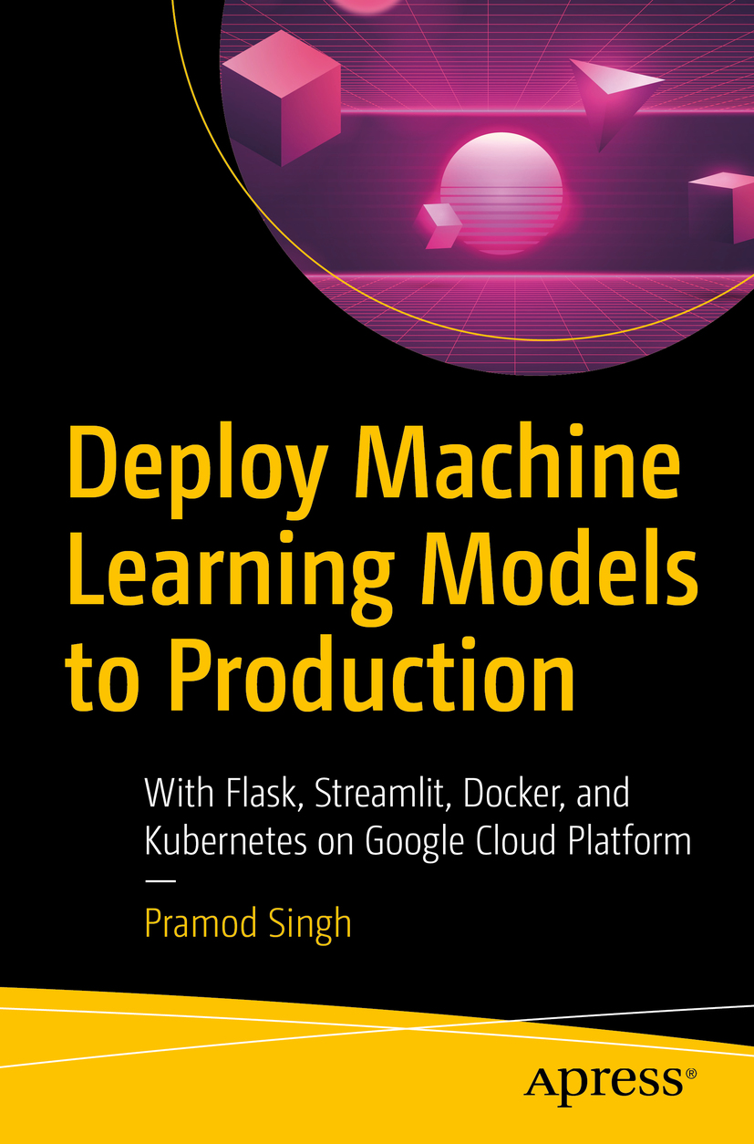 Book cover of Deploy Machine Learning Models to Production Pramod Singh - photo 1