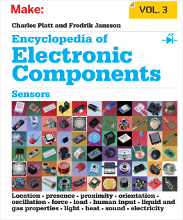 Platt - Encyclopedia of Electronic Components, Volume 3: Sensors for Location, Presence, Proximity, Orientation, Oscillation, Force, Load, Human Input, Liquid and Gas Properties, Light, Heat, Sound, and
