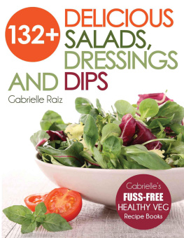Raiz - 132+ delicious salads, dressings and dips: more than 132 delicious, adaptable salads, dressings and dips - Gabrielles fuss-free healthy veg recipes with easy-to-find ingredients