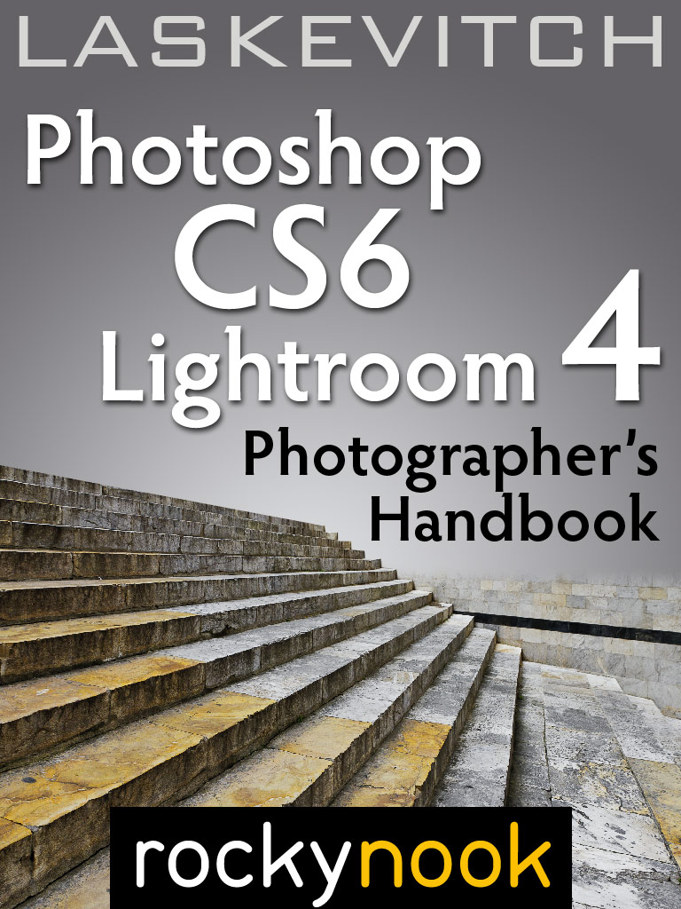 Photoshop CS6 and Lightroom 4 A Photographers Handbook Stephen Laskevitch - photo 1