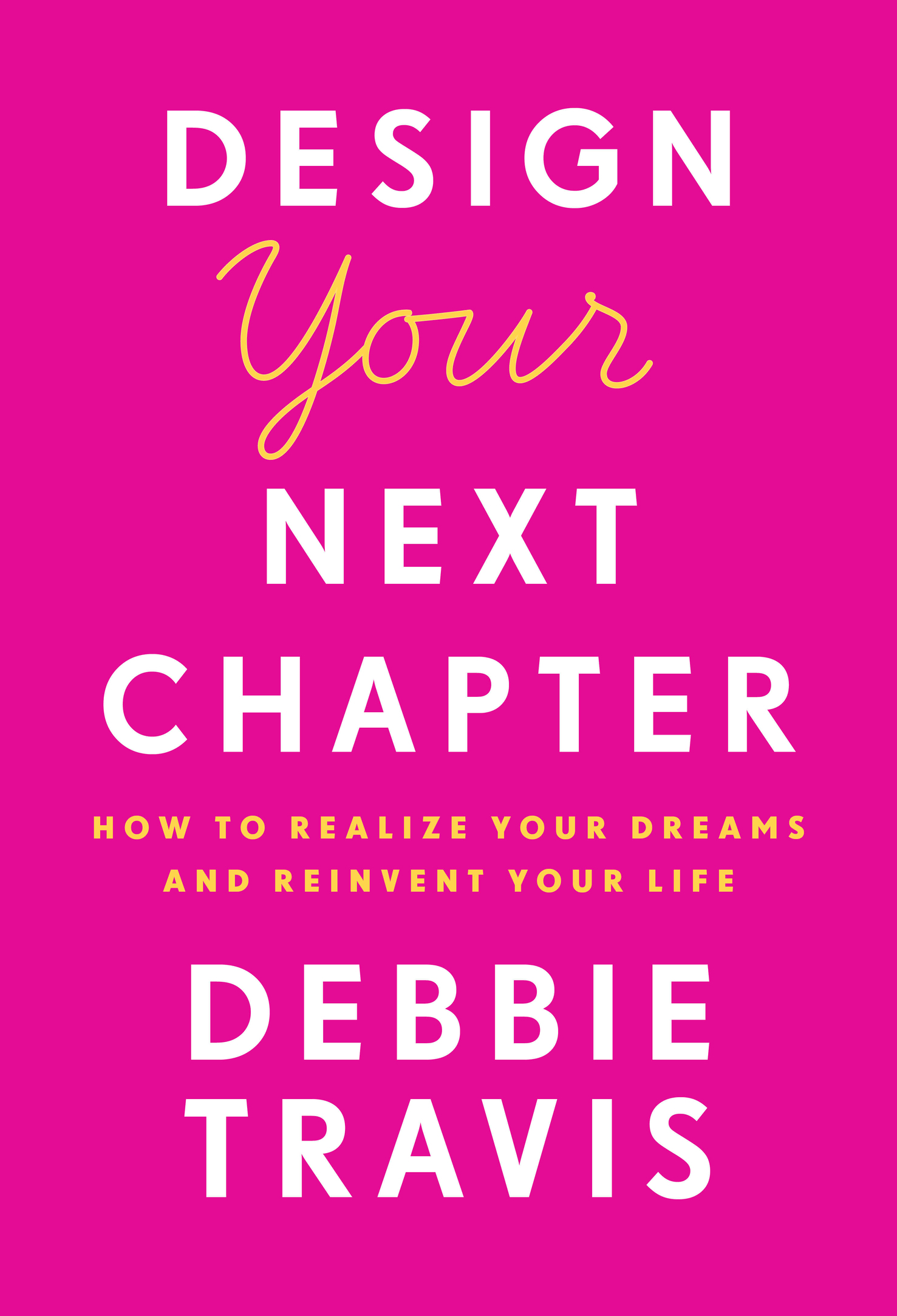 PRAISE FOR DEBBIE TRAVIS DESIGN YOUR NEXT CHAPTER One of the most difficult - photo 1