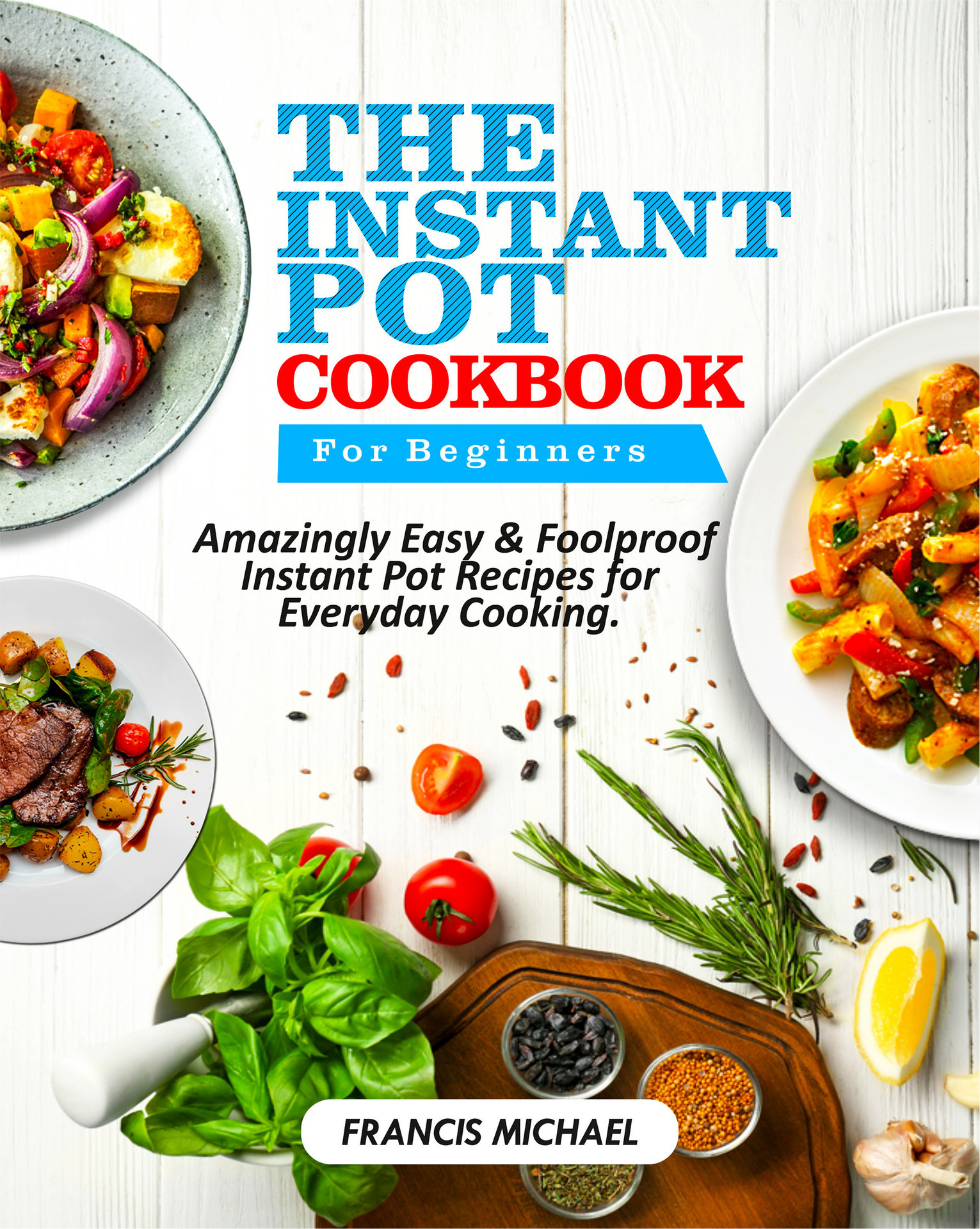 THE INSTANT POT COOKBOOK FOR BEGINNERS Amazingly Easy Foolproof Instant Pot - photo 1