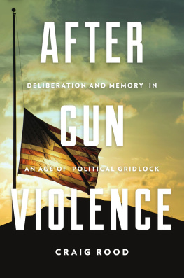 Rood - After gun violence: deliberation and memory in an age of political gridlock