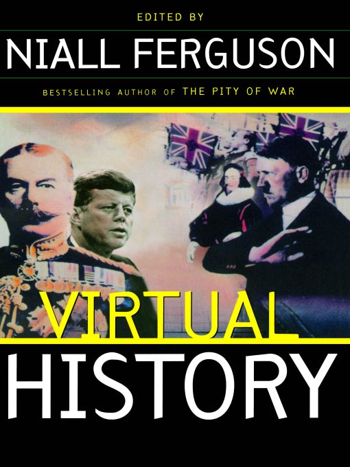 Table of Contents VIRTUAL HISTORY Niall Ferguson is Fellow and Tutor in - photo 1