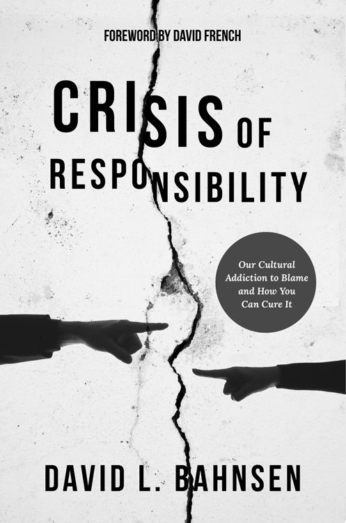 A POST HILL PRESS BOOK Crisis of Responsibility Our Cultural Addiction to Blame - photo 1