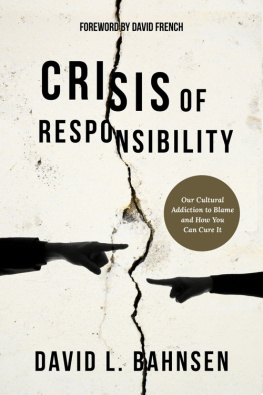 Bahnsen David L(Foreword) - Crisis of Responsibility: Our Cultural Addiction to Blame and How You Can Cure It