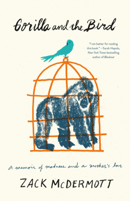 McDermott - Gorilla and the bird: a memoir of madness and a mothers love