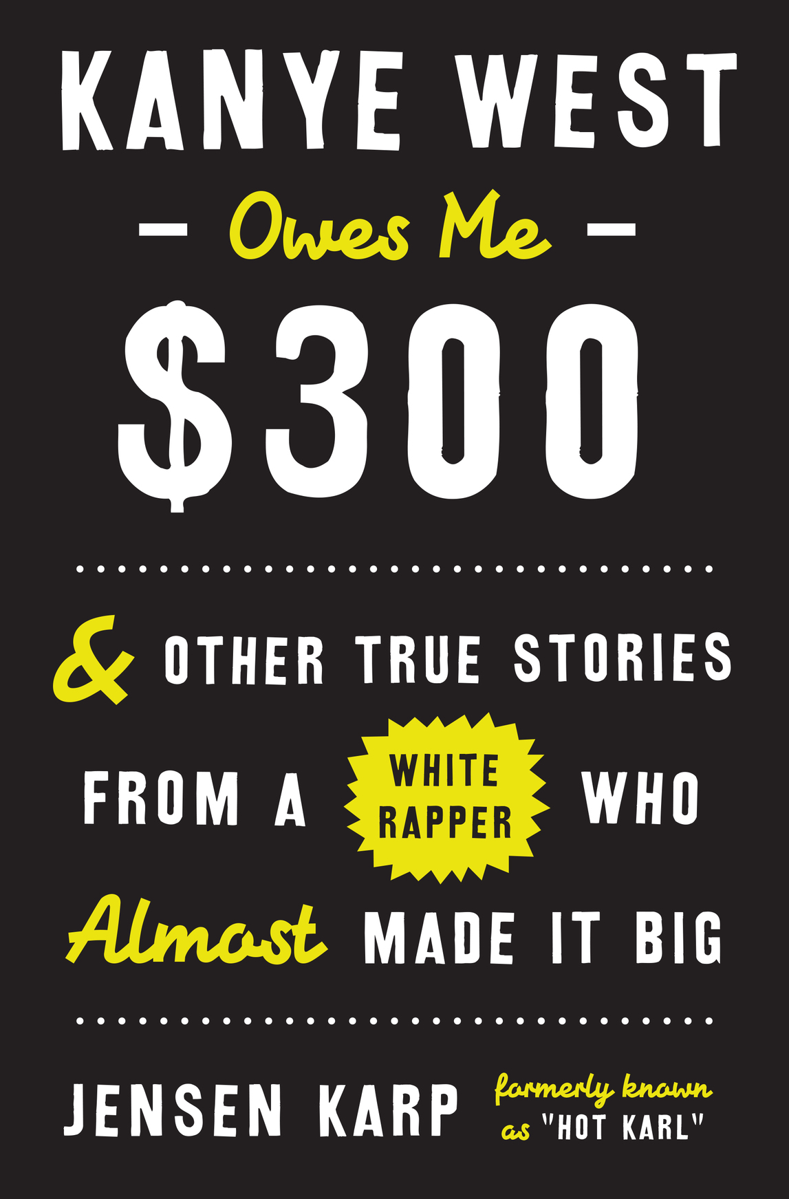 Kanye West owes me 300 and other true stories from a white rapper who ALMOST made it big - photo 1