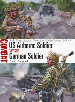 Campbell David - US Airborne soldier vs German soldier: Sicily, Normandy, and Operation Market Garden, 1943-44