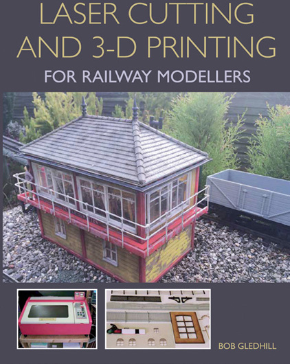 Laser Cutting and 3-D Printing for Railway Modellers BOB GLEDHILL ISBN 978 1 - photo 6