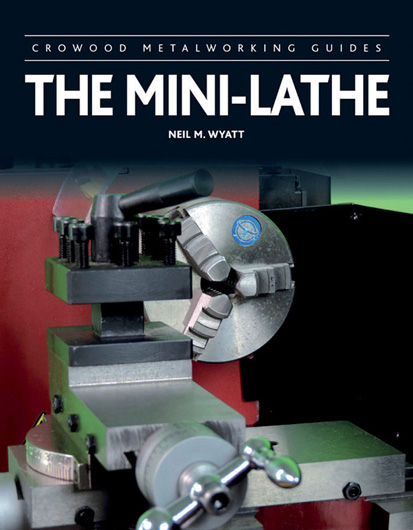 The Mini Lathe NEIL M WYATT ISBN 978 1 78500 128 4 128pp 300 illustrations - photo 7