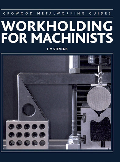 Workholding for Machinists TIM STEVENS ISBN 978 1 78500 238 0 112pp 120 - photo 8