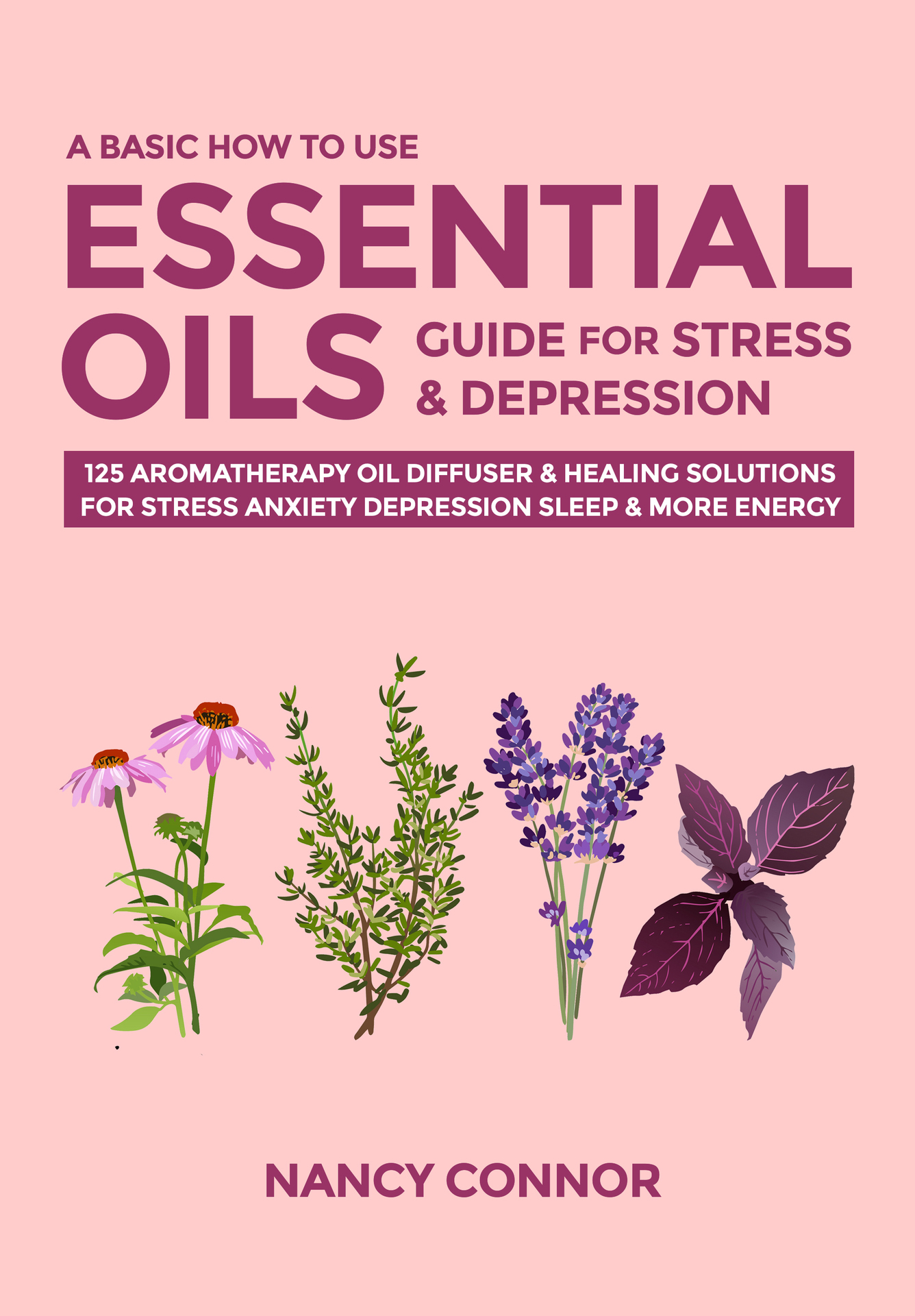 A BASIC HOW TO USE ESSENTIAL OILS GUIDE FOR STRESS DEPRESSION 125 - photo 1