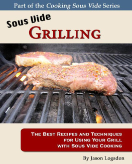 Logsdon Sous vide grilling: the best recipes and techniques for using your grill with sous vide cooking