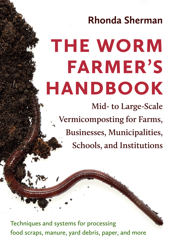 Praise for The Worm Farmers Handbook In my 24 years in the worm business I - photo 1