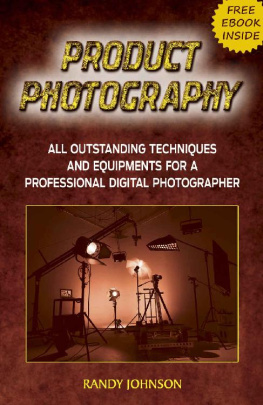 Randy Johnson - Product Photography: All Outstanding Techniques and Equipments For a professional Digital photographer with a FREE EBOOK INSIDE