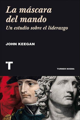 John Keegan La máscara del mando. Un estudio sobre el liderazgo (Noema) (Spanish Edition)