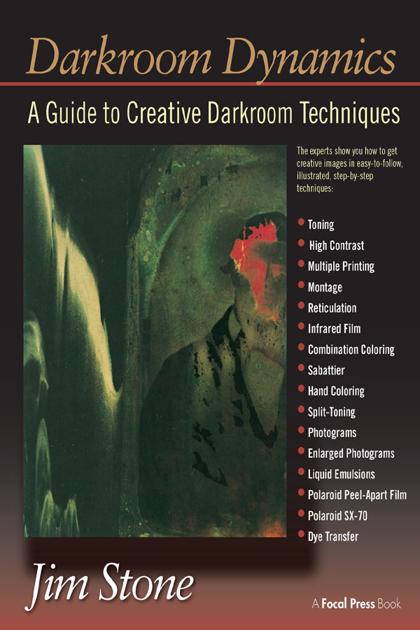 DARKROOM DYNAMICS DARKROOM DYNAMICS A Guide to Creative Darkroom - photo 1