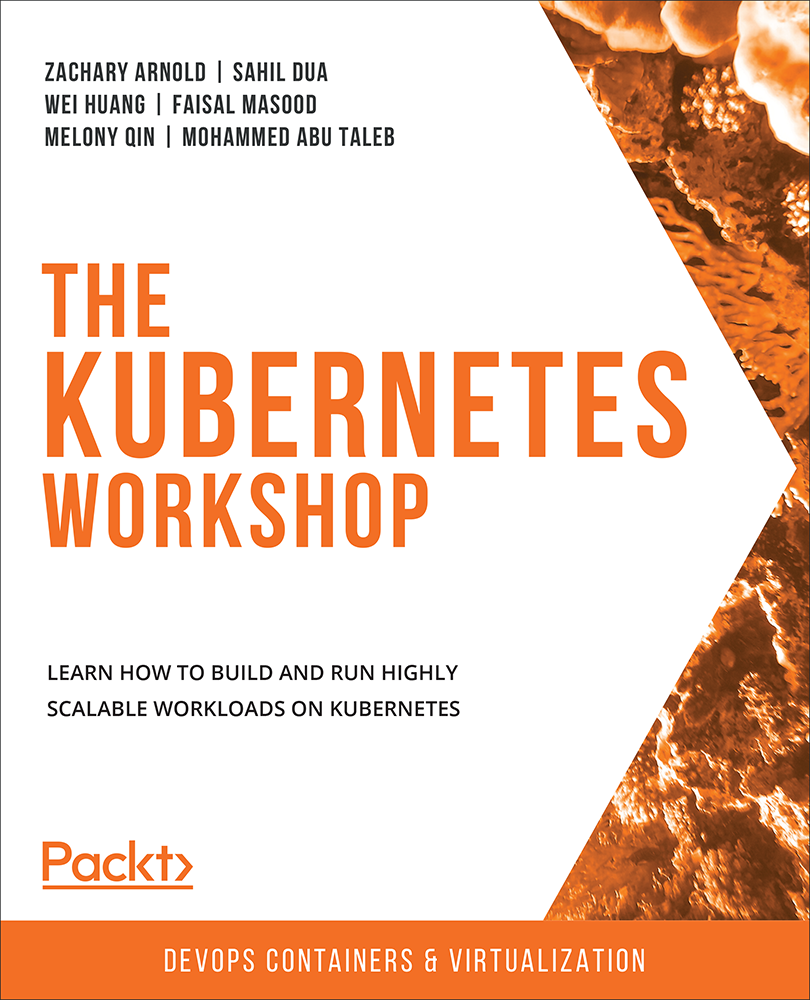 The Kubernetes Workshop Learn how to build and run highly scalable workloads - photo 1