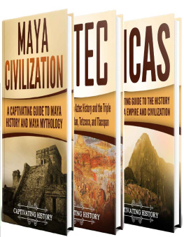 History - Ancient Civilizations: A Captivating Guide to Mayan History, the Aztecs, and Inca Empire