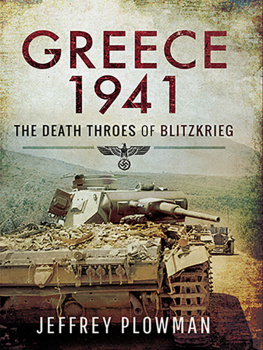 Jeffrey Plowman Greece 1941: The Death Throes of Blitzkrieg