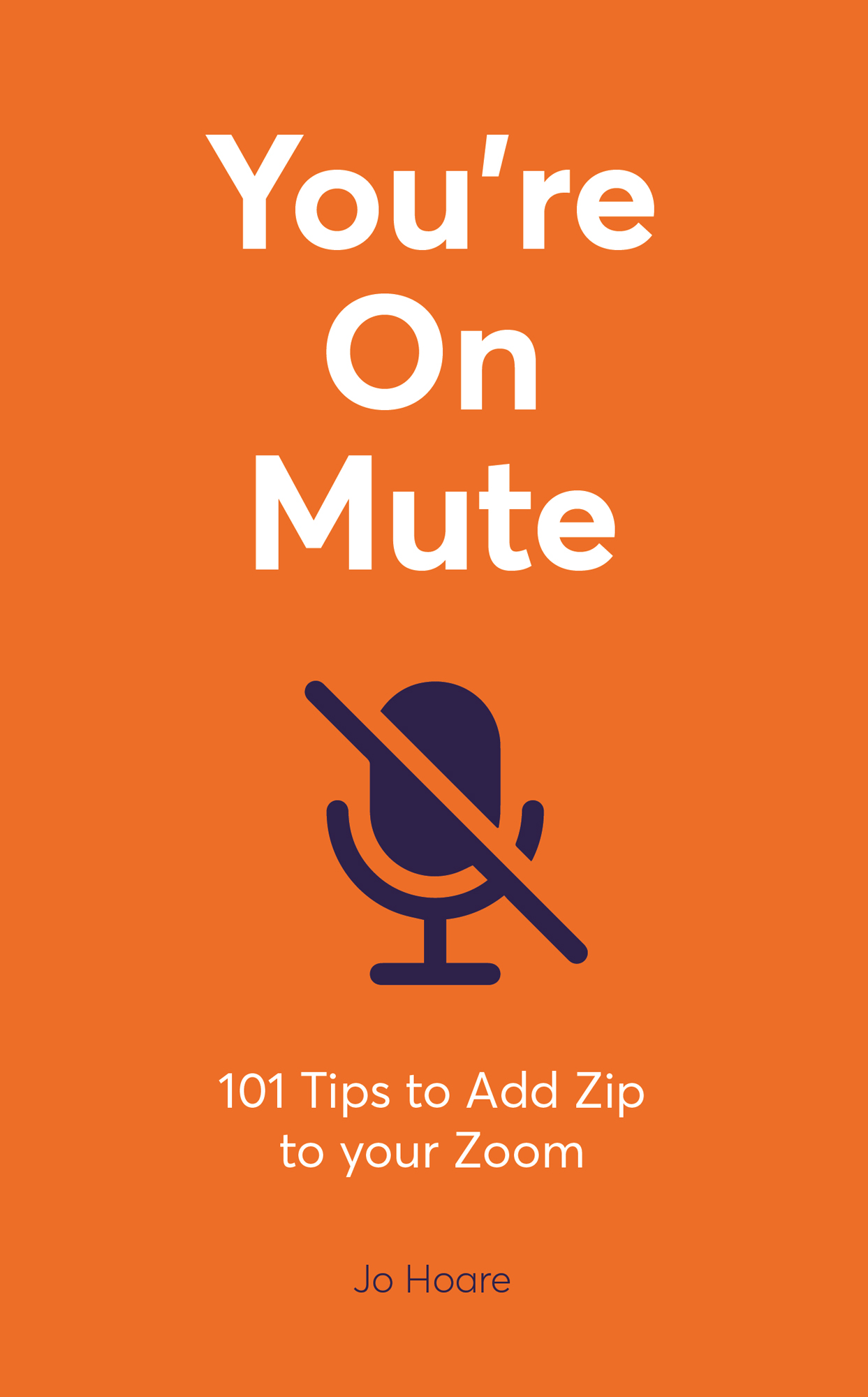 Youre On Mute 101 Tips to Add Zip to your Zoom Jo Hoare INTRODUCTION - photo 1