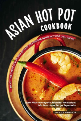 Waterson - Asian Hot Pot Cookbook: Enjoy This Tasty Collection of Easy to Prepare Asian Hot Pot Dish Ideas!
