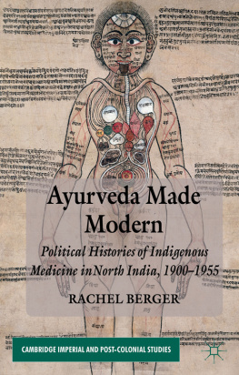 Berger - Ayurveda Made Modern: Political Histories of Indigenous Medicine in North India, 1900-1955
