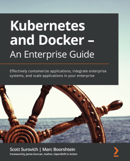 Scott Surovich - Kubernetes and Docker - An Enterprise Guide: Effectively containerize applications, integrate enterprise systems and scale applications in your enterprise