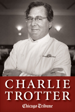 Staff - Charlie Trotter: How One Superstar Chef and His Iconic Chicago Restaurant Helped Revolutionize American Cuisine