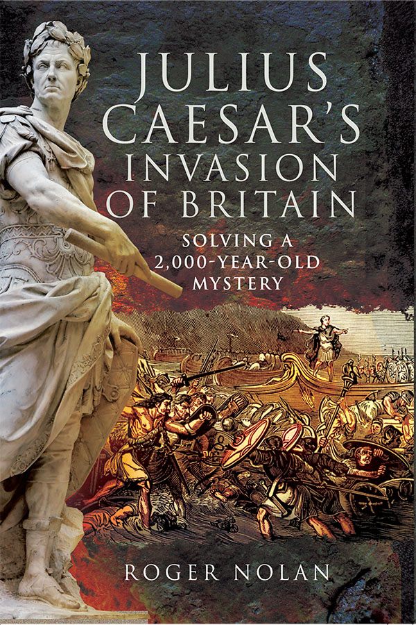 JULIUS CAESARS INVASION OF BRITAIN SOLVING A 2000-YEAR-OLD MYSTERY For Joseph - photo 1