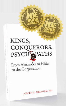 Abraham N. Joseph - Kings, Conquerors, Psychopaths: From Alexander to Hitler to the Corporation