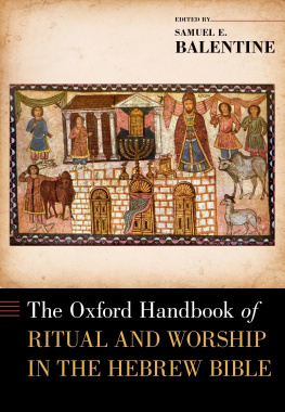 Samuel E. Balentine - The Oxford Handbook of Ritual and Worship in the Hebrew Bible