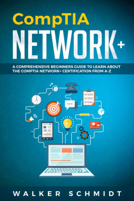 Schmidt CompTIA Network+: A Comprehensive Beginners Guide to Learn About The CompTIA Network+ Certification from A-Z