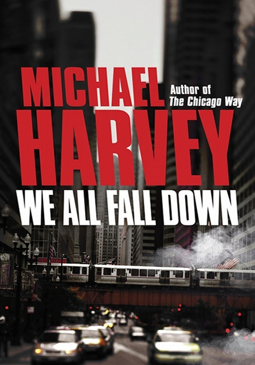 ALSO BY MICHAEL HARVEY The Chicago Way The Fifth Floor The Third Rail - photo 1