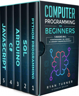 Turner - Computer Programming for Beginners: 5 books in 1: Python programming + SQL + Arduino + C# + Javascript to become skilled faster