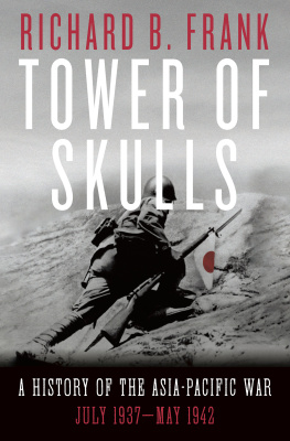 Richard B. Frank - Tower of Skulls: A History of the Asia-Pacific War, Volume I: July 1937-May 1942