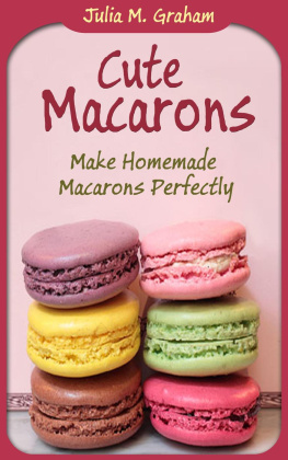 Graham Cute Macarons: Make Homemade Macarons Perfectly