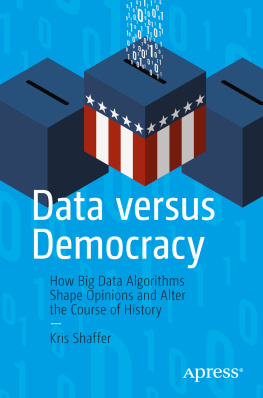 Shaffer - Data Versus Democracy: How Big Data Algorithms Shape Opinions and Alter the Course of History