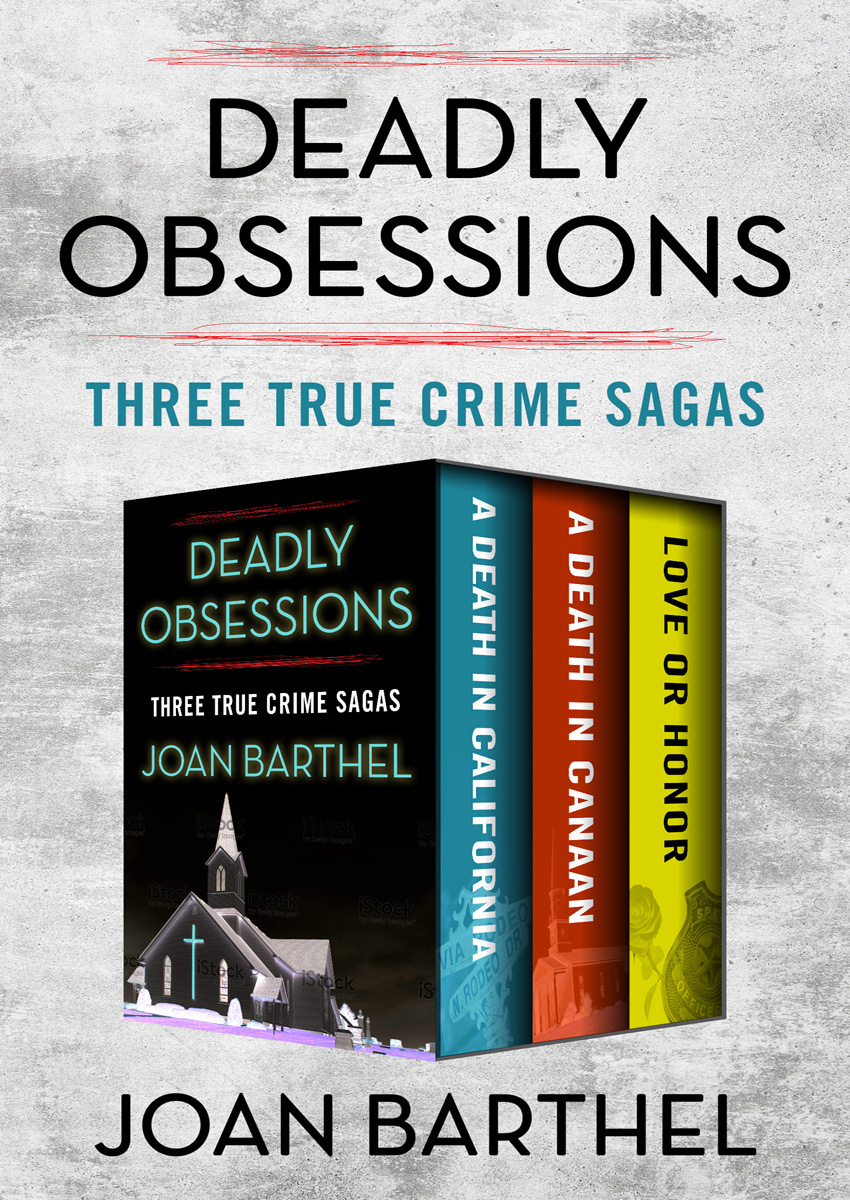 Deadly Obsessions Three True Crime Sagas Joan Barthel CONTENTS All rights - photo 1