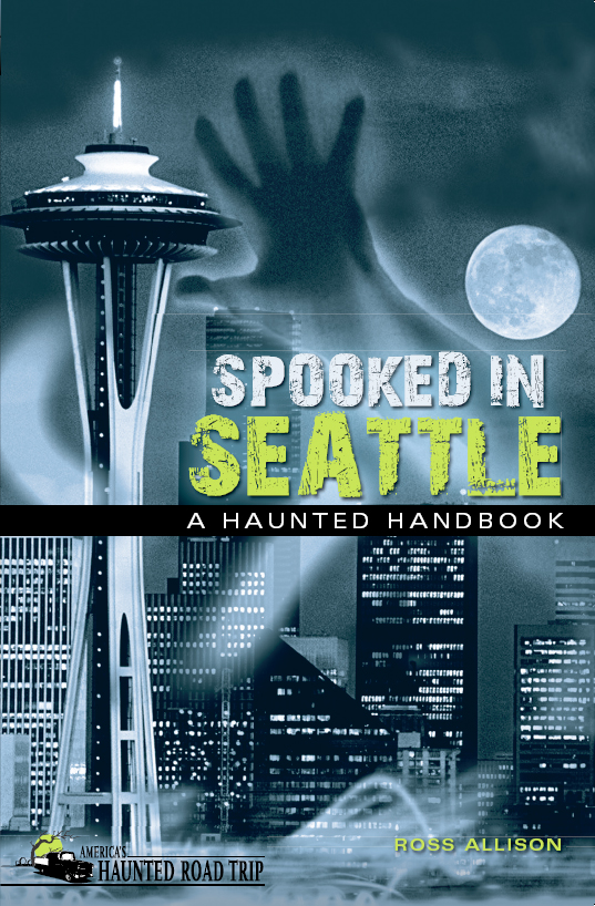 Spooked in Seattle A Haunted Handbook COPYRIGHT 2011 by Ross Allison ALL - photo 1