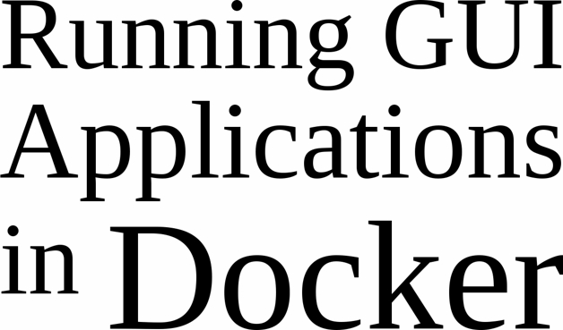 Fraser Adams Running GUI Applications in Docker By Fraser Adams Copyright - photo 1
