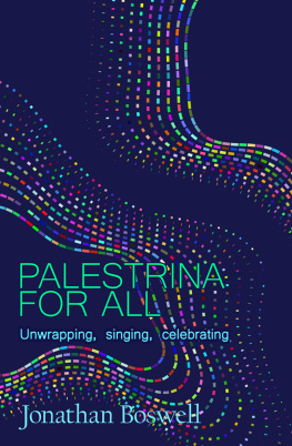 Jonathan Boswell Palestrina For All: Unwrapping, Singing, Celebrating