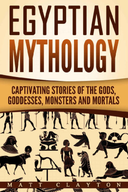 Clayton - Egyptian Mythology: Captivating Stories of the Gods, Goddesses, Monsters and Mortals