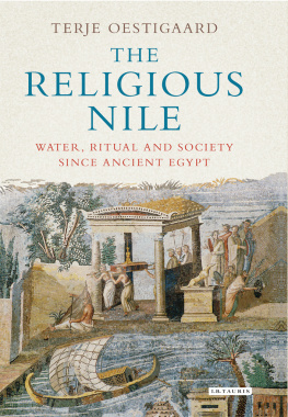Terje Oestigaard - The Religious Nile: Water, Ritual and Society Since Ancient Egypt
