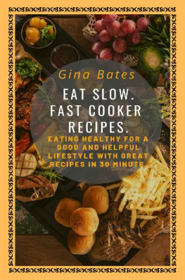 Bates - Eat Slow. Fast Cooker Recipes.: Healthy Eating for a Good and Healthful Lifestyle with Good Recipes in 30 minutes