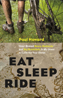 Paul Howard - Eat, Sleep, Ride: How I Braved Bears, Badlands, and Big Breakfasts in My Quest to Cycle the Tour Divide