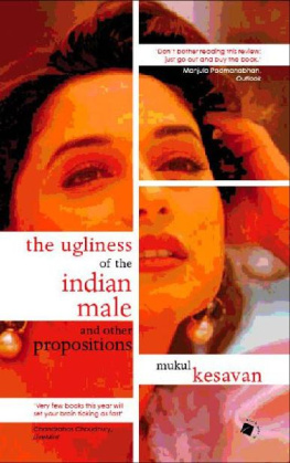 Mukul Kesavan The Ugliness of the Indian Male and other Propositions