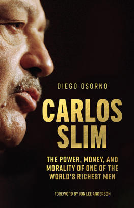 Diego Osorno - Carlos Slim - The Power, Money, and Morality of One of the Worlds Richest Men