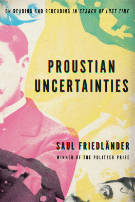 Saul Friedländer Proustian Uncertainties: On Reading and Rereading In Search of Lost Time